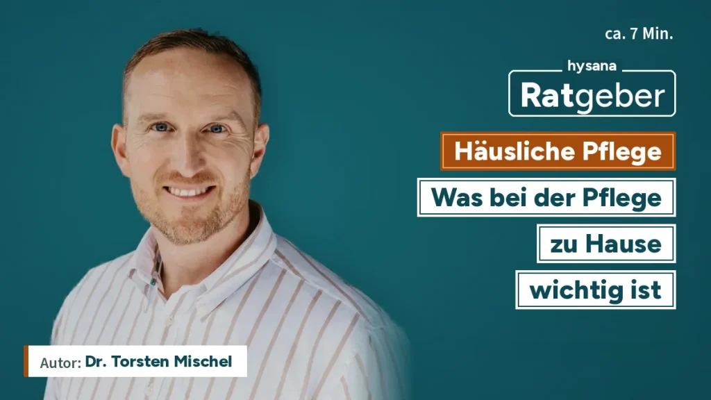 Ratgeber: Häusliche Pflege – was bei der Pflege zu Hause wichtig ist, mit Dr. Torsten Mischel
